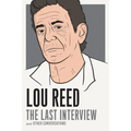Lou Reed: The Last Interview: And Other Conversations