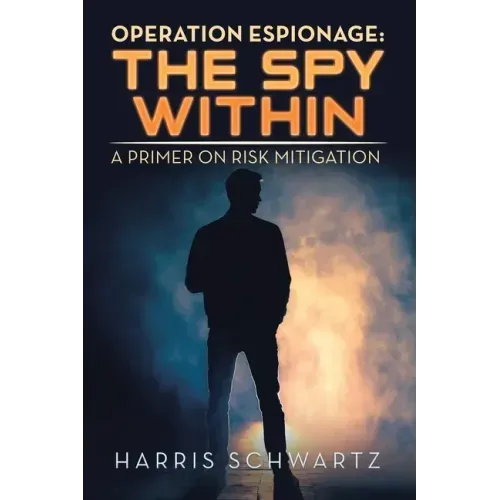 Operation Espionage: the Spy Within: A Primer on Risk Mitigation