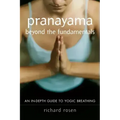 Pranayama Beyond the Fundamentals: An In-Depth Guide to Yogic Breathing