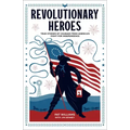 Revolutionary Heroes: True Stories of Courage from America's Fight for Independence