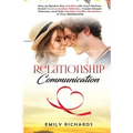 Relationship Communication: How to Resolve Any Conflict with Your Partner, Avoid Communication Mistakes, Create Deeper Intimacy, and Gain Healthy