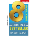 8 ESTRATEGIAS para PUBLICAR un BEST SELLER en AMAZON: Cómo AUTO PUBLICAR y VENDER con ÉXITO tu LIBRO