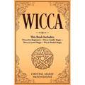 Wicca: This Book Includes: Wicca For Beginners + Wicca Candle Magic + Wicca Crystal Magic + Wicca Herbal Magic