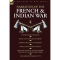 Narratives of the French and Indian War: 4-Captain Orme's Journal, Royal Navy Officer's Journal, George Croghan's Statement, French and Indian Cruelty