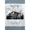 From Ghetto to Death Camp: A Memoir Of Privilege and Luck