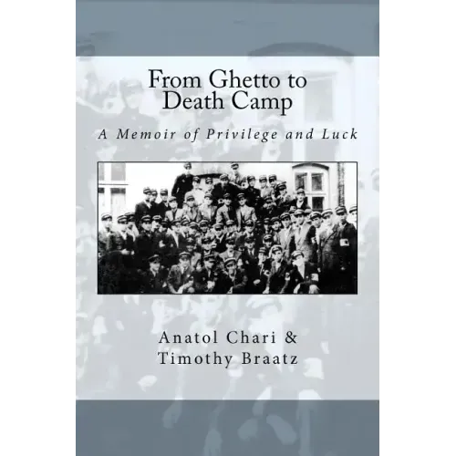 From Ghetto to Death Camp: A Memoir Of Privilege and Luck