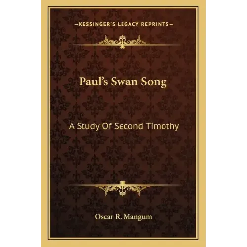 Paul's Swan Song: A Study of Second Timothy