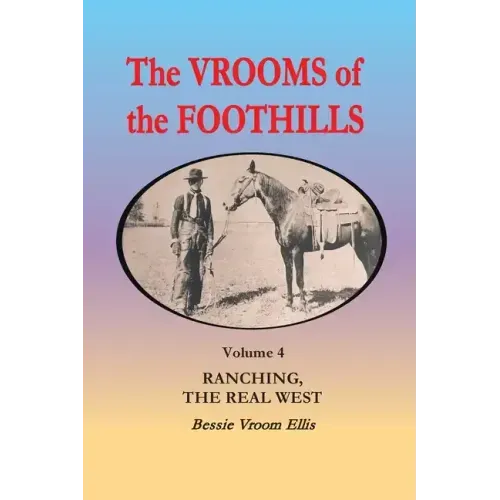 The Vrooms of the Foothills, Volume 4: Ranching, the Real West