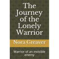 The Journey of the Lonely Warrior: Warrior of an invisible enemy