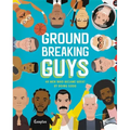 Groundbreaking Guys: 40 Men Who Became Great by Doing Good