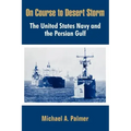 On Course to Desert Storm: The United States Navy and the Persian Gulf