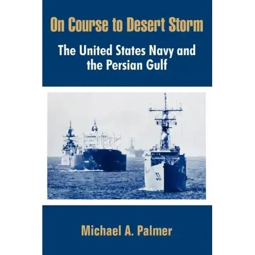 On Course to Desert Storm: The United States Navy and the Persian Gulf