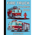 Fire Truck Coloring Book: Firefighter Vehicles and Equipment for Toddlers, Preschoolers and Kindergarten Kids Who Love Trucks