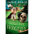Trash Day Tragedy: Dog Days Mystery #4, A humorous cozy mystery