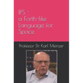 IPS - a Forth-like Language for Space: High Level Programming of Small Systems in Space