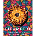 Pieometry: Modern Tart Art and Pie Design for the Eye and the Palate