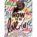 How to Be Love(d): Simple Truths for Going Easier on Yourself, Embracing Imperfection & Loving Your Way to a Better Life