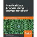 Practical Data Analysis using Jupyter Notebook: Learn how to speak the language of data by extracting useful and actionable insights using Python