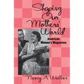 Shaping Our Mothers' World: American Women's Magazines