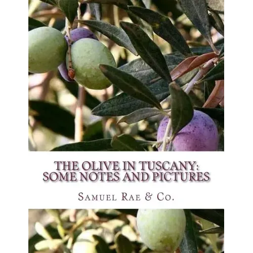 The Olive In Tuscany: Some Notes and Pictures