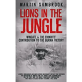 Lions in the Jungle: Wingate & the Chindits' Contribution to the Burma Victory: February 1943 - August 1944