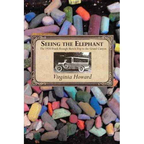 Seeing the Elephant: The 1920 Frank Reaugh Sketch Trip to the Grand Canyon
