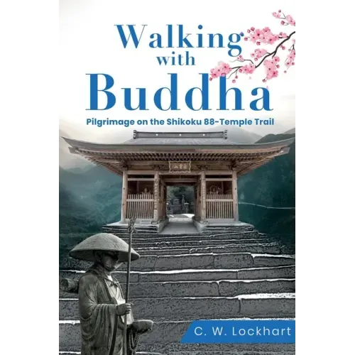 Walking with Buddha: Pilgrimage on the Shikoku 88-Temple Trail