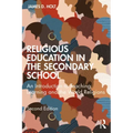 Religious Education in the Secondary School: An Introduction to Teaching, Learning and the World Religions