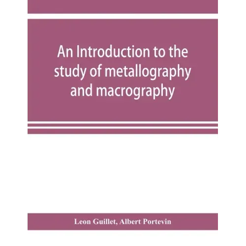 An introduction to the study of metallography and macrography