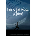 Let's Go For A Run!: A Runner's Journal and Logbook