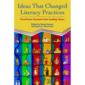 Ideas That Changed Literacy Practices: First Person Accounts from Leading Voices