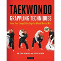Taekwondo Grappling Techniques: Hone Your Competitive Edge for Mixed Martial Arts (Instructional Videos Included)