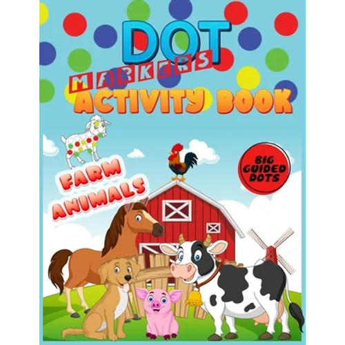 Dot Markers Activity Book: Farm Animals: Do a dot page a day"cute farm Animals" Easy Guided BIG DOTS Gift For Kids Ages 1-3, 2-4, 3-5, Baby, Todd