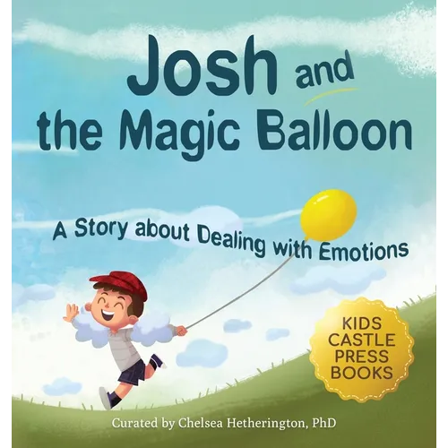 Josh And The Magic Balloon: A Children's Book About Anger Management, Emotional Management, and Making Good Choices Dealing with Social Issues