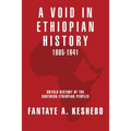 A Void in Ethiopian History 1865-1941: Untold History of the Southern Ethiopian Peoples