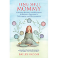 Feng Shui Mommy: Creating Balance and Harmony for Blissful Pregnancy, Childbirth, and Motherhood