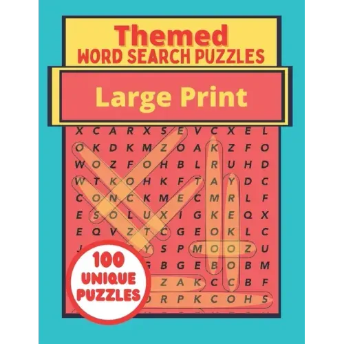 Themed Large Print Word Search Puzzles: 100 Unique Puzzles Book - Interesting Topics For Adults - Teenagers - Seniors
