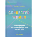 Connected Women: Inspiring Women Who Have Shaped the World and Each Other
