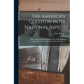 The American Question in Its National Aspect: Being Also an Incidental Reply to Mr. H.R. Helper's "Compendium of the Impending Crisis of the South"