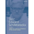 The Collected Works of Edward Schillebeeckx Volume 7: Christ: The Christian Experience in the Modern World