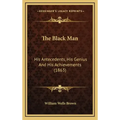 The Black Man: His Antecedents, His Genius and His Achievements (1863)