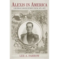Alexis in America: A Russian Grand Duke's Tour, 1871-1872