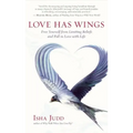 Love Has Wings: Free Yourself from Limiting Beliefs and Fall in Love with Life
