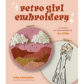 Retro Girl Embroidery: 20 Vintage Patterns Inspired by the 1970s