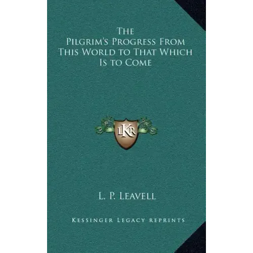 The Pilgrim's Progress from This World to That Which Is to Come