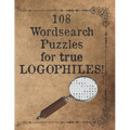 108 Wordsearch Puzzles for True Logophiles!: Lovers of words rejoice with these antiquated and quirky word search games!
