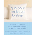 Quiet Your Mind and Get to Sleep: Solutions to Insomnia for Those with Depression, Anxiety, or Chronic Pain