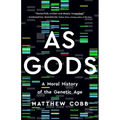 As Gods: A Moral History of the Genetic Age