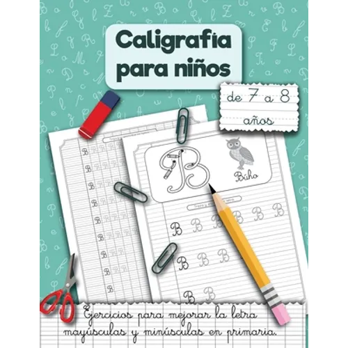 Caligrafía para niños de 7 a 8 años.: Ejercicios para mejorar la letra mayúsculas y minúsculas en primaria.