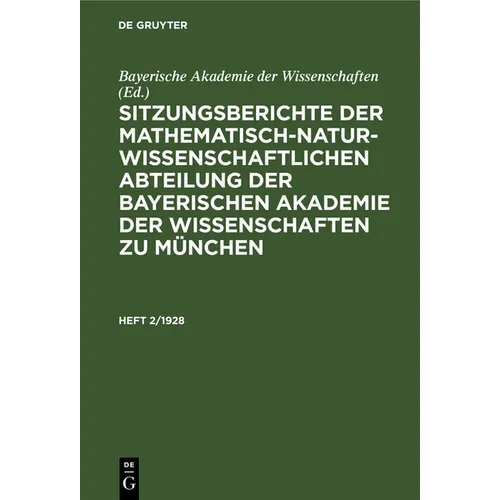 Sitzungsberichte Der Mathematisch-Naturwissenschaftlichen Abteilung Der Bayerischen Akademie Der Wissenschaften Zu München. Heft 2/1928